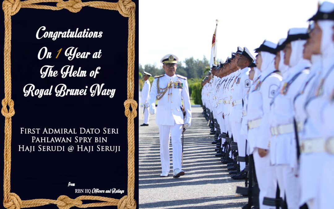 CONGRATULATIONS ON 1 YEAR AT THE HELM OF ROYAL BRUNEI NAVY YM DATO
